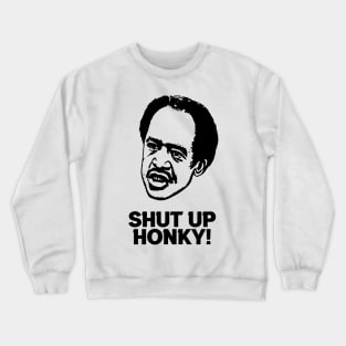 Shut Up Honky! Crewneck Sweatshirt